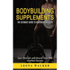 Bodybuilding Supplements: The Ultimate Guide to Bodybuilding Diets (Gain Strength and Muscle Size With Nutrition Secrets): The Ultimate Guide to Bodyb - Paperback