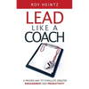 LEAD Like A Coach: A Proven Way To Stimulate Greater Engagement And Productivity - Paperback