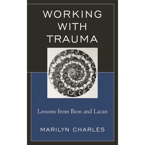 Working with Trauma: Lessons from Bion and Lacan - Paperback
