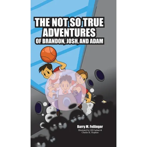 The Not so True Adventures of Brandon, Josh, and Adam - Hardcover