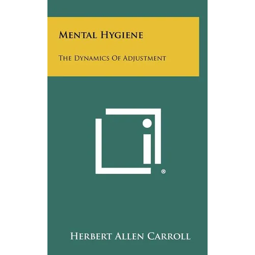 Mental Hygiene: The Dynamics Of Adjustment - Hardcover