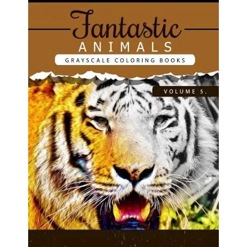 Fantastic Animals Book 5: Animals Grayscale coloring books for adults Relaxation Art Therapy for Busy People (Adult Coloring Books Series, grays - Paperback