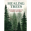 Healing Trees: A Pocket Guide to Forest Bathing - Hardcover