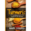 Turmeric: 15 Health Benefits of Turmeric for Disease Cure, Prevention and Wellness - Paperback