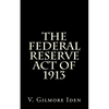 The Federal Reserve Act Of 1913 - Paperback