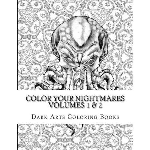 Color Your Nightmares Volumes 1 & 2: Coloring Pages for Stress Relief and Creative Expression - Paperback