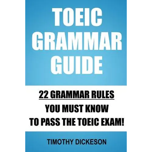 TOEIC Grammar Guide: 22 Grammar Rules You Must Know To Pass The TOEIC Exam! - Paperback