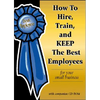 How to Hire, Train & Keep the Best Employees for Your Small Business - Paperback