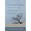 The Archaeology and Historical Ecology of Small Scale Economies - Paperback