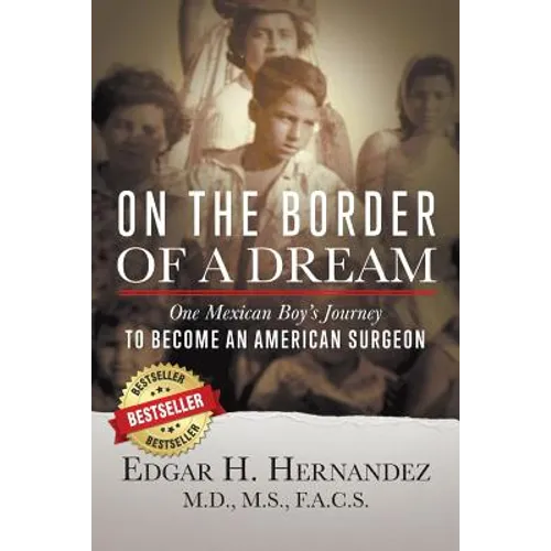 On the Border of a Dream: One Mexican Boy's Journey to Become an American Surgeon - Paperback