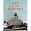 L.A.'s Legendary Restaurants: Celebrating the Famous Places Where Hollywood Ate, Drank, and Played - Hardcover