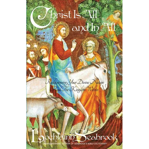 Christ Is All and in All: Rediscovering Your Divine Nature and the Kingdom Within - Paperback