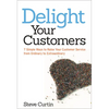 The Delight Your Customers: 7 Simple Ways to Raise Your Customer Service from Ordinary to Extraordinary - Paperback