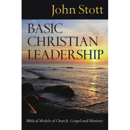 Basic Christian Leadership: Biblical Models of Church, Gospel and Ministry - Paperback