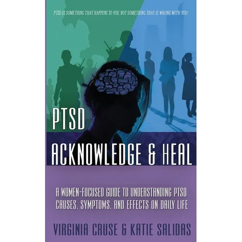 Acknowledge and Heal: A Women-Focused Guide To Understanding PTSD - Paperback