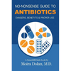 No-Nonsense Guide to Antibiotics: Dangers, Benefits & Proper Use - Paperback
