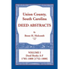 Union County, South Carolina Deed Abstracts, Volume I: Deed Books A-F. 1785-1800 [1752-1800] - Paperback