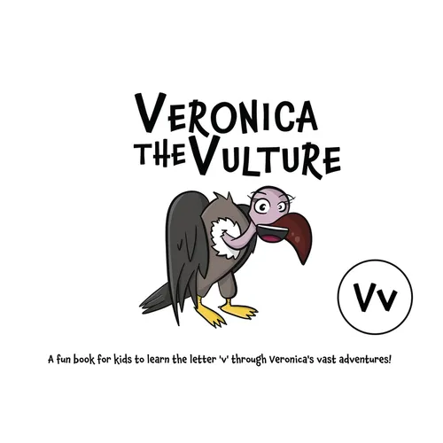 Veronica the Vulture: A fun book for kids to learn the letter 'v' through Veronica's vast adventures! - Paperback