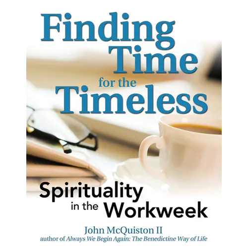 Finding Time for the Timeless: Spirituality in the Workweek - Paperback
