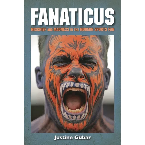 Fanaticus: Mischief and Madness in the Modern Sports Fan - Paperback