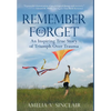 Remember To Forget: An Inspiring True Story of Triumph over Trauma - Hardcover