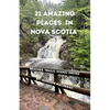 21 Amazing Places in Nova Scotia: Beaches, Trails, Scenic Drives - Paperback