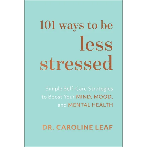 101 Ways to Be Less Stressed: Simple Self-Care Strategies to Boost Your Mind, Mood, and Mental Health - Hardcover