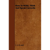 How To Write, Think And Speak Correctly - Paperback