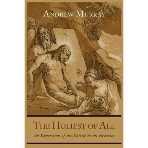 The Holiest of All: An Exposition of the Epistle to the Hebrews - Paperback