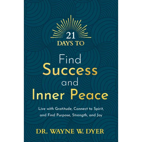 21 Days to Find Success and Inner Peace: Live with Gratitude, Connect to Spirit, and Find Purpose, Strength, and Joy - Paperback