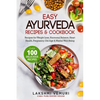 Easy Ayurveda Recipes & Cookbook: Recipes for Weight Loss, Hormonal Balance, Heart Health, Pregnancy, Old Age & Mental Well-Being - Paperback