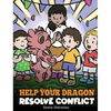 Help Your Dragon Resolve Conflict: A Children's Story About Conflict Resolution - Hardcover