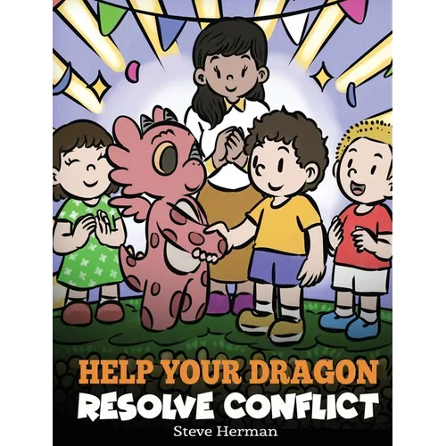 Help Your Dragon Resolve Conflict: A Children's Story About Conflict Resolution - Hardcover