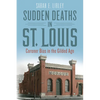 Sudden Deaths in St. Louis: Coroner Bias in the Gilded Age - Paperback
