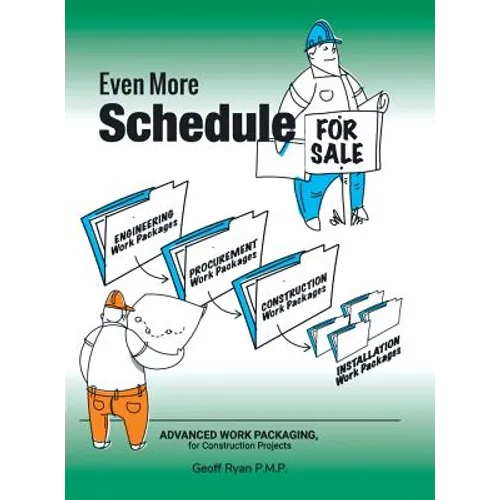 Even More Schedule for Sale: Advanced Work Packaging, for Construction Projects - Hardcover