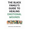 The Black Family's Guide to Healing Emotional Wounds - Hardcover