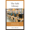 The Safe Library: Keeping Users, Staff, and Collections Secure - Paperback