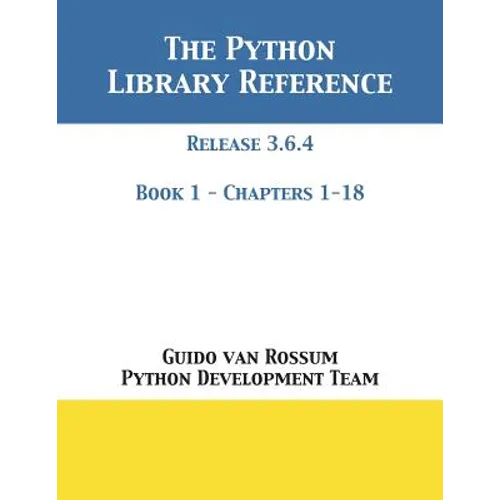The Python Library Reference: Release 3.6.4 - Book 1 of 2 - Paperback