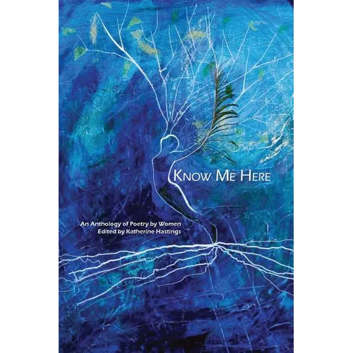 Know Me Here: An Anthology of Poetry by Women - Paperback