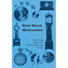 Wrist Watch Maintenance - Correcting Balances, Hairsprings and Pivots - Paperback