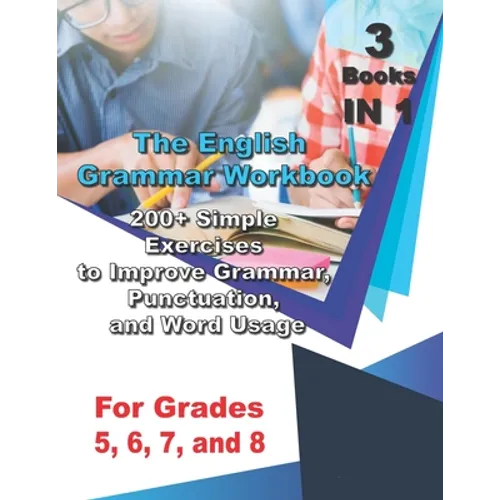 The English Grammar Workbook for Grades 5, 6, 7, and 8: 200+ Simple Exercises to Improve Grammar, Punctuation, and Word Usage. - Paperback