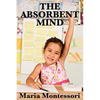 The Absorbent Mind: A Foundational Work on Early Childhood Development - Paperback