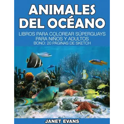 Animales del Oceano: Libros Para Colorear Superguays Para Ninos y Adultos (Bono: 20 Paginas de Sketch) - Paperback
