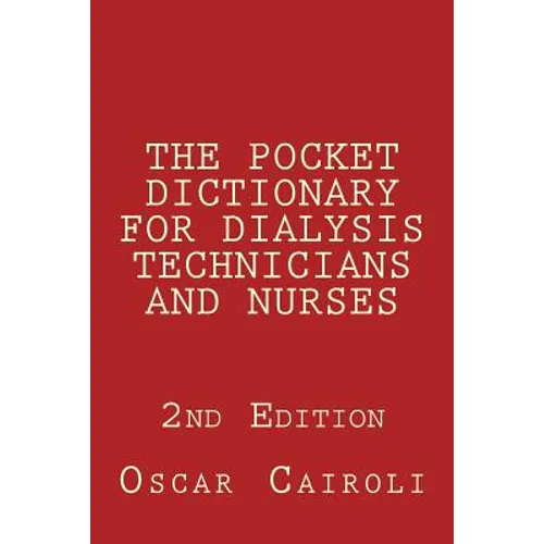 THE POCKET DICTIONARY FOR DIALYSIS TECHNICIANS AND NURSES 2nd Edition - Paperback
