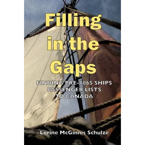Filling in the Gaps: Finding Pre-1865 Ships Passenger Lists to Canada - Paperback