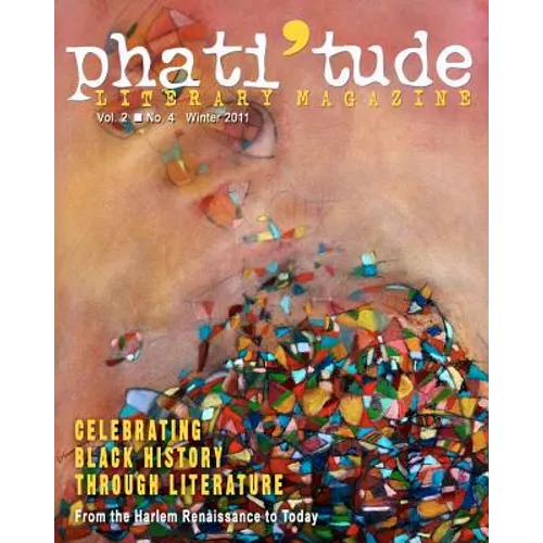 phati'tude Literary Magazine, Vol. 2, No. 4, winter 2011: Celebrating Black History Through Literature: From the Harlem Renaissance to Today - Paperback