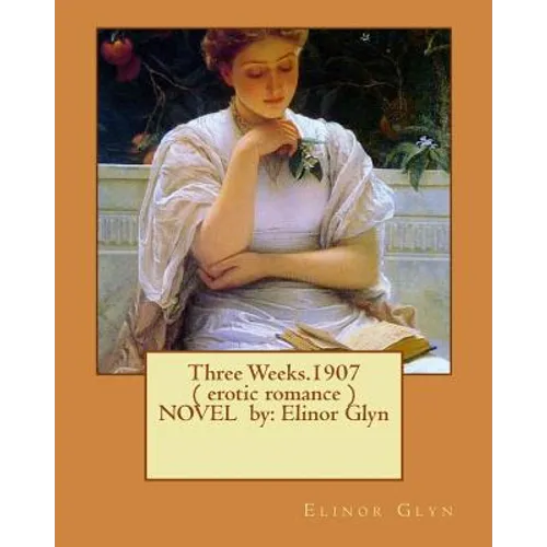 Three Weeks.1907 ( erotic romance ) NOVEL by: Elinor Glyn - Paperback