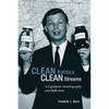 Clean Politics, Clean Streams: A Legislative Autobiography and Reflections - Paperback