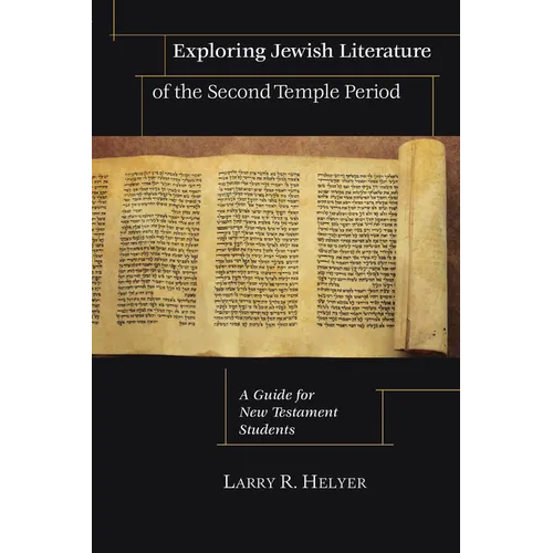 Exploring Jewish Literature of the Second Temple Period: A Guide for New Testament Students - Paperback