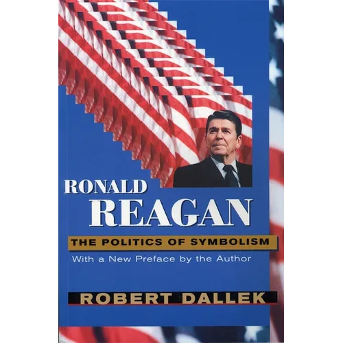 Ronald Reagan: The Politics of Symbolism, with a New Preface - Paperback